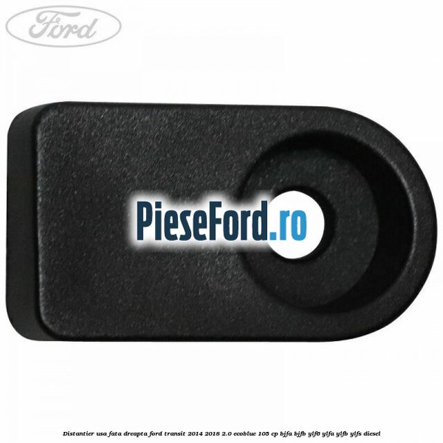 Distantier usa fata dreapta Ford Transit 2014-2018 2.0 EcoBlue 105 cp Distantier usa fata dreapta Ford Transit 2014-2018 2.0 EcoBlue 105 cp BJFA, BJFB, YLF6, YLFA, YLFB, YLFS diesel