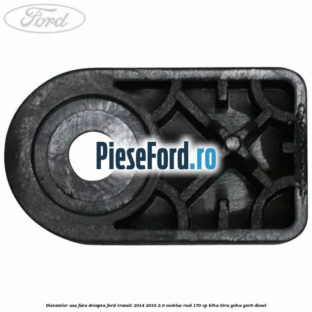 Distantier usa fata dreapta Ford Transit 2014-2018 2.0 EcoBlue RWD 170 cp BLHA, BLRA, YNHA, YNR6 diesel