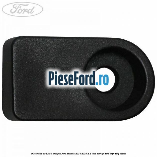 Distantier usa fata dreapta Ford Transit 2014-2018 2.2 TDCi 100 cp DRF5, DRFF, DRFG diesel