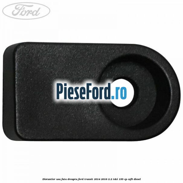 Distantier usa fata dreapta Ford Transit 2014-2018 2.2 TDCi 155 cp CVF5 diesel