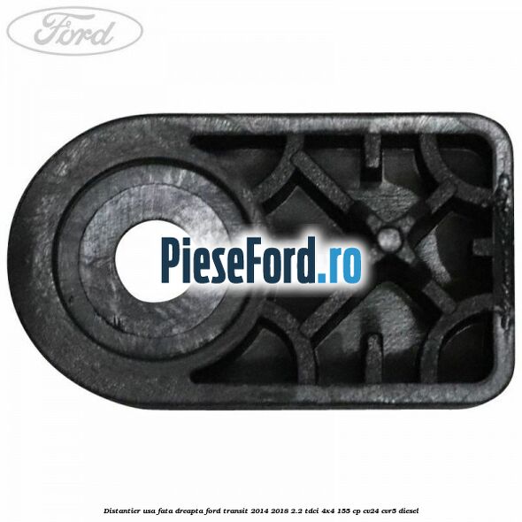Distantier usa fata dreapta Ford Transit 2014-2018 2.2 TDCi 4x4 155 cp Distantier usa fata dreapta Ford Transit 2014-2018 2.2 TDCi 4x4 155 cp CV24, CVR5 diesel