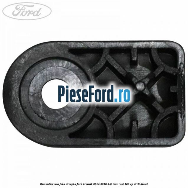 Distantier usa fata dreapta Ford Transit 2014-2018 2.2 TDCi RWD 100 cp DRR5 diesel
