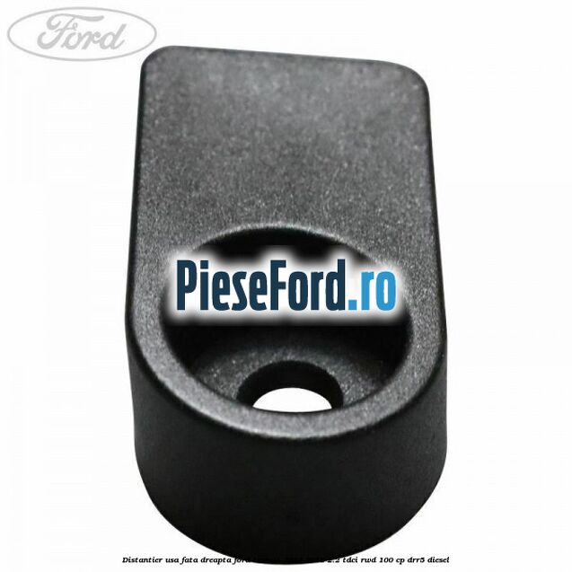 Distantier usa fata dreapta Ford Transit 2014-2018 2.2 TDCi RWD 100 cp DRR5 diesel