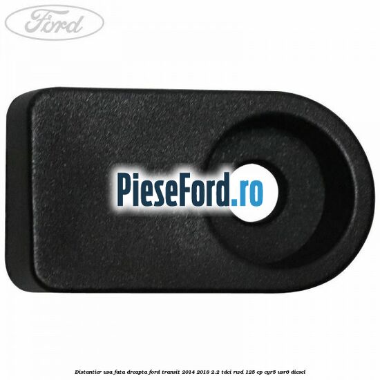 Distantier usa fata dreapta Ford Transit 2014-2018 2.2 TDCi RWD 125 cp CYR5, USR6 diesel