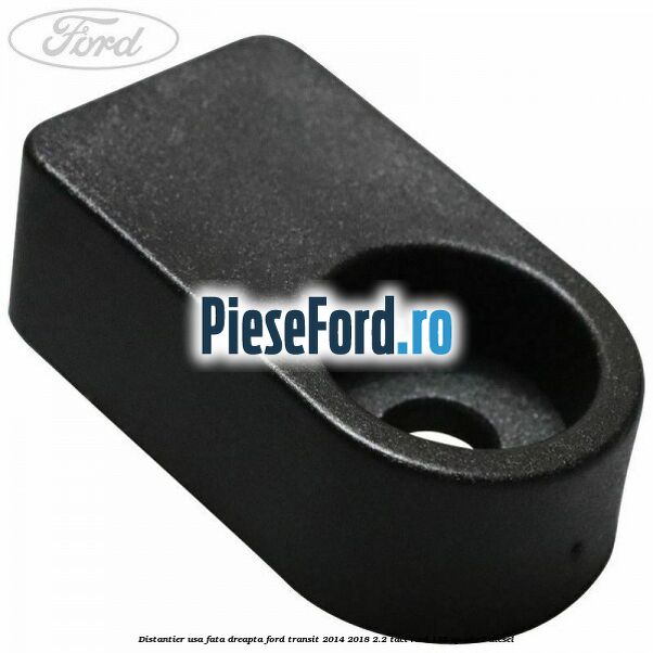 Distantier usa fata dreapta Ford Transit 2014-2018 2.2 TDCi RWD 135 cp UHR5 diesel