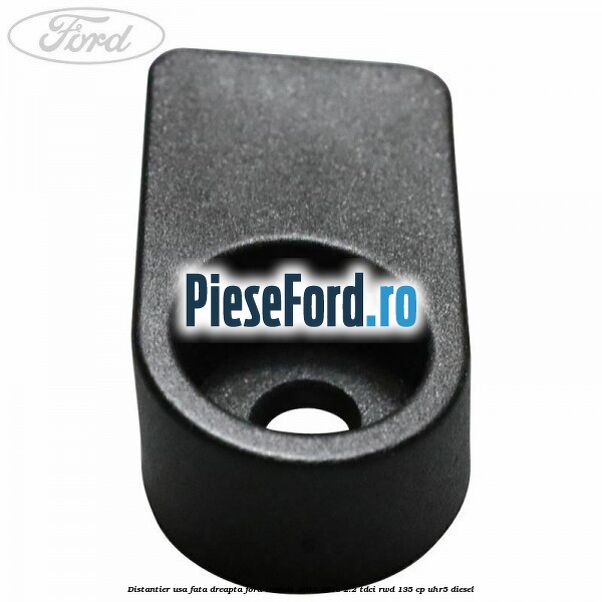 Distantier usa fata dreapta Ford Transit 2014-2018 2.2 TDCi RWD 135 cp UHR5 diesel