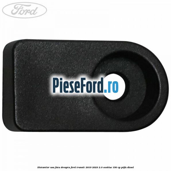Distantier usa fata dreapta Ford Transit 2019-2023 2.0 EcoBlue 150 cp P0FA diesel