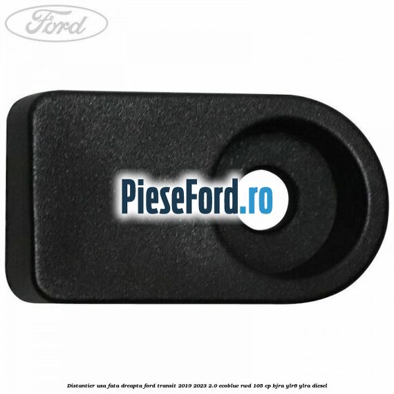 Distantier usa fata dreapta Ford Transit 2019-2023 2.0 EcoBlue RWD 105 cp Distantier usa fata dreapta Ford Transit 2019-2023 2.0 EcoBlue RWD 105 cp BJRA, YLR6, YLRA diesel