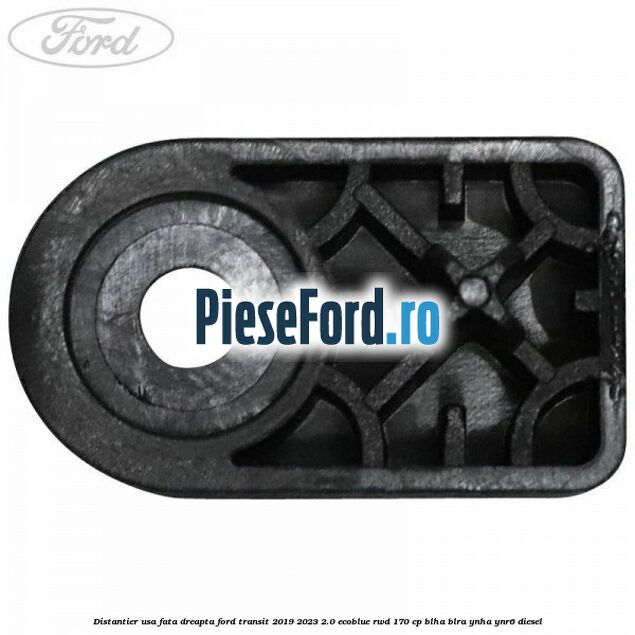 Distantier usa fata dreapta Ford Transit 2019-2023 2.0 EcoBlue RWD 170 cp BLHA, BLRA, YNHA, YNR6 diesel
