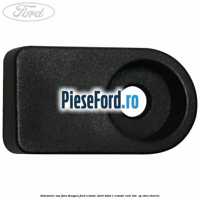 Distantier usa fata dreapta Ford Transit 2019-2023 E-TRANSIT RWD 184  cp C0RA electric