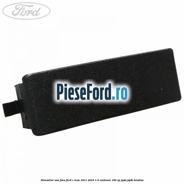 Distantier usa fata Ford C-Max 2011-2015 1.6 EcoBoost 150 cp JQDA, JQDB benzina