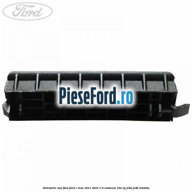 Distantier usa fata Ford C-Max 2011-2015 1.6 EcoBoost 182 cp JTDA, JTDB benzina