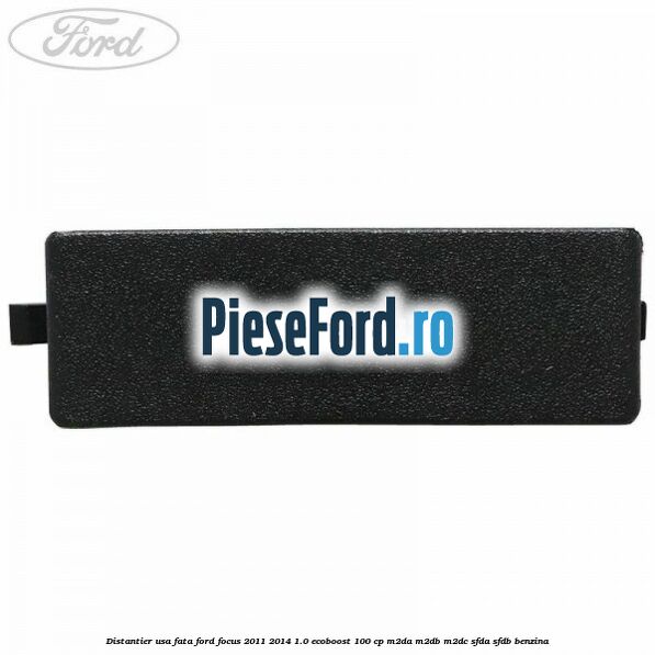 Distantier usa fata Ford Focus 2011-2014 1.0 EcoBoost 100 cp M2DA, M2DB, M2DC, SFDA, SFDB benzina