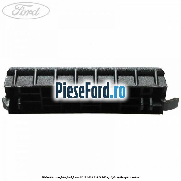 Distantier usa fata Ford Focus 2011-2014 1.6 Ti 105 cp IQDA, IQDB, IQDC benzina