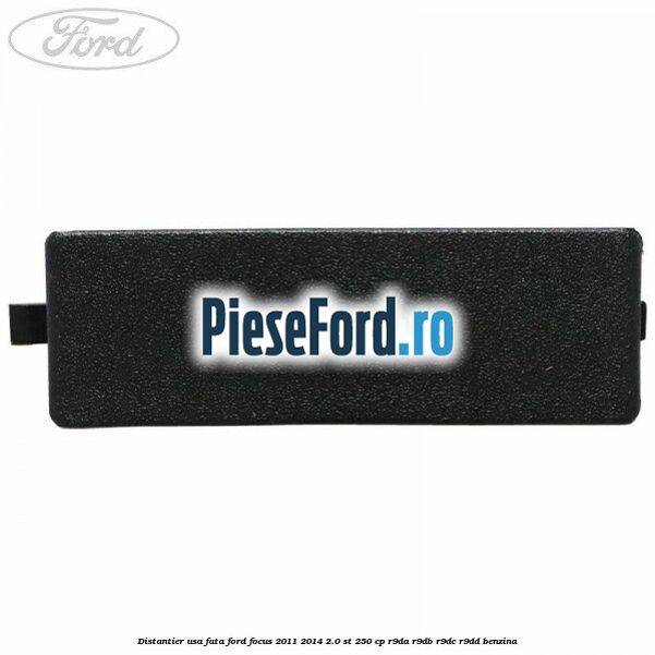 Distantier usa fata Ford Focus 2011-2014 2.0 ST 250 cp R9DA, R9DB, R9DC, R9DD benzina