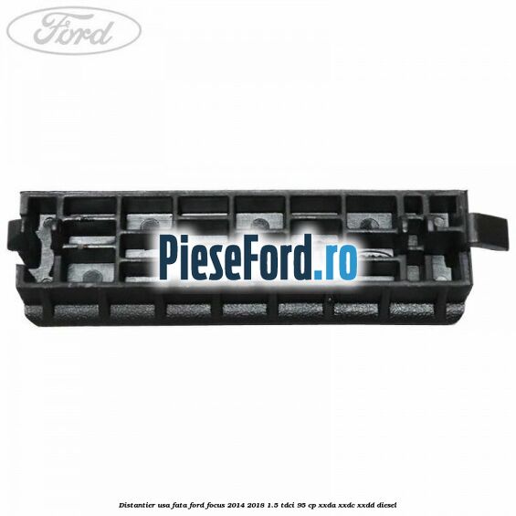 Distantier usa fata Ford Focus 2014-2018 1.5 TDCi 95 cp XXDA, XXDC, XXDD diesel