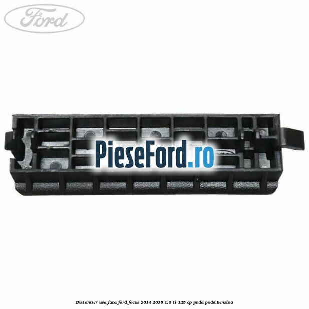 Distantier usa fata Ford Focus 2014-2018 1.6 Ti 125 cp PNDA, PNDD benzina