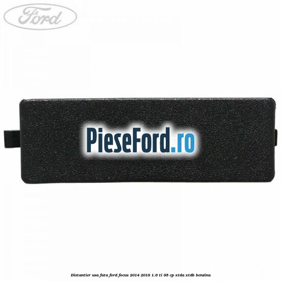 Distantier usa fata Ford Focus 2014-2018 1.6 Ti 85 cp Distantier usa fata Ford Focus 2014-2018 1.6 Ti 85 cp XTDA, XTDB benzina