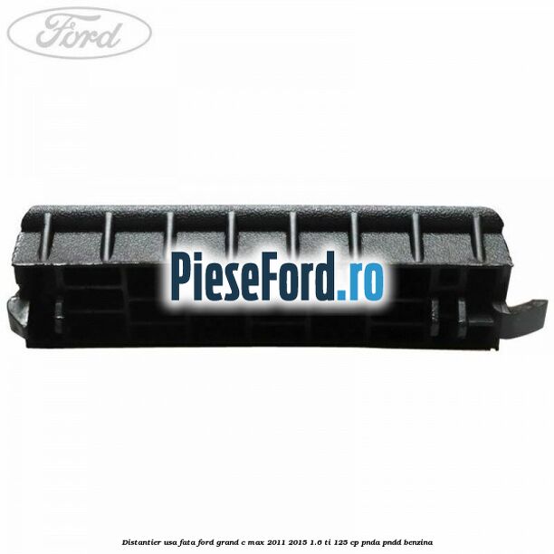 Distantier usa fata Ford Grand C-Max 2011-2015 1.6 Ti 125 cp PNDA, PNDD benzina