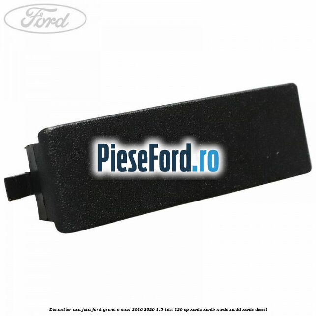 Distantier usa fata Ford Grand C-Max 2016-2020 1.5 TDCi 120 cp Distantier usa fata Ford Grand C-Max 2016-2020 1.5 TDCi 120 cp XWDA, XWDB, XWDC, XWDD, XWDE diesel