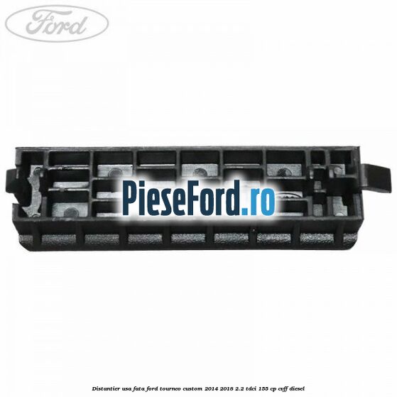 Distantier usa fata Ford Tourneo Custom 2014-2018 2.2 TDCi 155 cp CVFF diesel