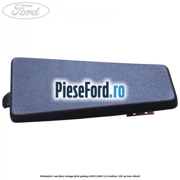 Distantier usa fata stanga Ford Galaxy 2015-2023 2.0 EcoBlue 190 cp BCCC diesel