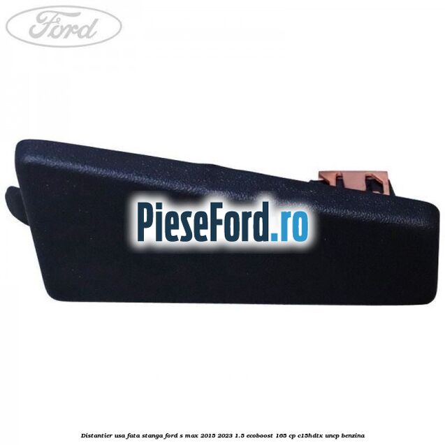Distantier usa fata stanga Ford S-Max 2015-2023 1.5 EcoBoost 165 cp Distantier usa fata stanga Ford S-Max 2015-2023 1.5 EcoBoost 165 cp C15HDTX, UNCP benzina