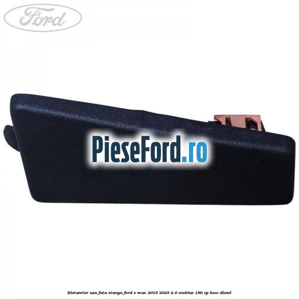 Distantier usa fata stanga Ford S-Max 2015-2023 2.0 EcoBlue 190 cp BCCC diesel