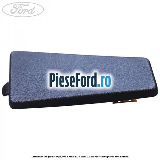 Distantier usa fata stanga Ford S-Max 2015-2023 2.0 EcoBoost 240 cp Distantier usa fata stanga Ford S-Max 2015-2023 2.0 EcoBoost 240 cp R9CD, R9CI benzina