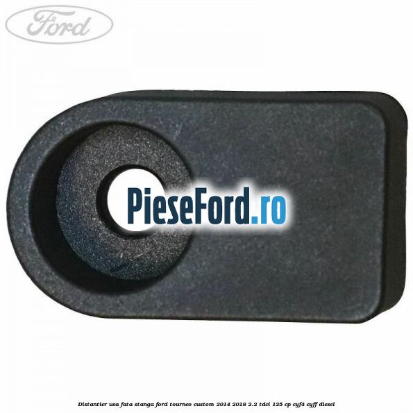 Distantier usa fata stanga Ford Tourneo Custom 2014-2018 2.2 TDCi 125 cp CYF4, CYFF diesel