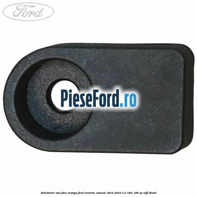 Distantier usa fata stanga Ford Tourneo Custom 2014-2018 2.2 TDCi 155 cp Distantier usa fata stanga Ford Tourneo Custom 2014-2018 2.2 TDCi 155 cp CVFF diesel