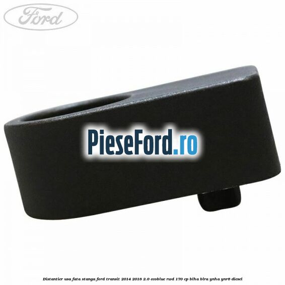 Distantier usa fata stanga Ford Transit 2014-2018 2.0 EcoBlue RWD 170 cp BLHA, BLRA, YNHA, YNR6 diesel