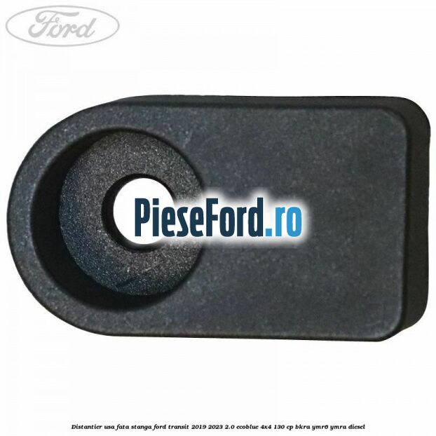 Distantier usa fata stanga Ford Transit 2019-2023 2.0 EcoBlue 4x4 130 cp BKRA, YMR6, YMRA diesel