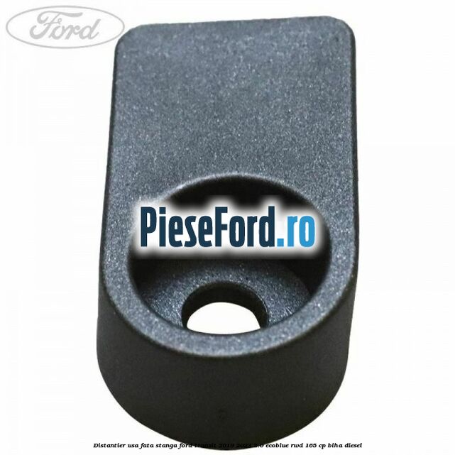 Distantier usa fata stanga Ford Transit 2019-2023 2.0 EcoBlue RWD 165 cp BLHA diesel