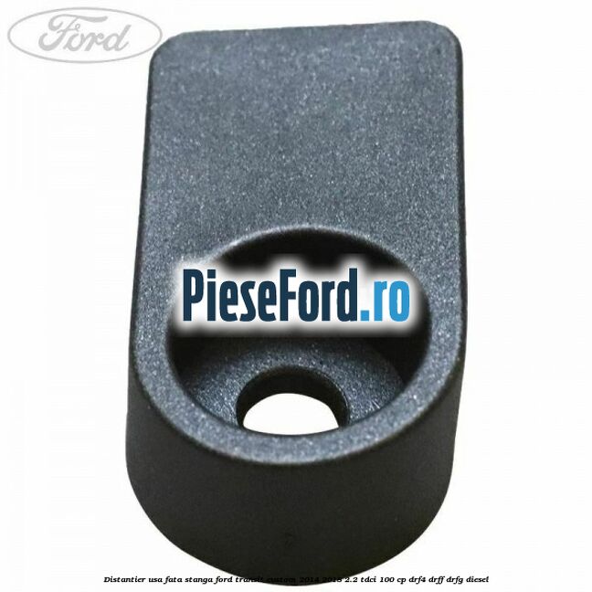 Distantier usa fata stanga Ford Transit Custom 2014-2018 2.2 TDCi 100 cp DRF4, DRFF, DRFG diesel