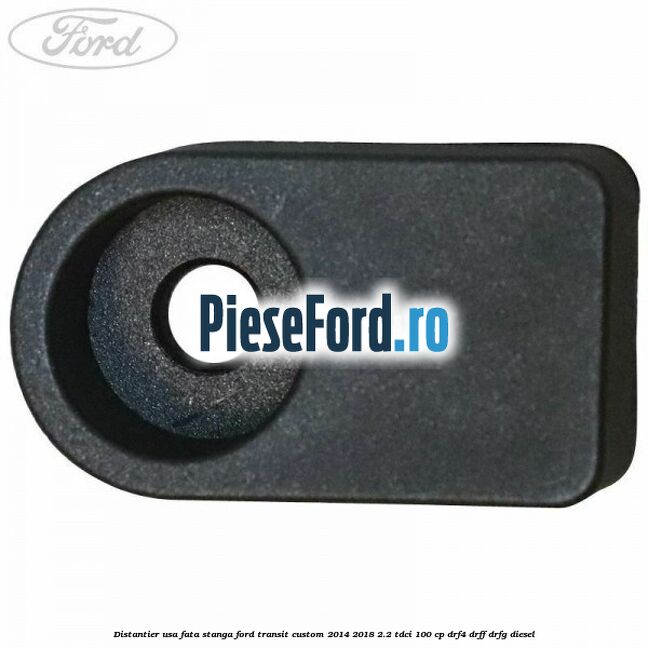 Distantier usa fata stanga Ford Transit Custom 2014-2018 2.2 TDCi 100 cp DRF4, DRFF, DRFG diesel