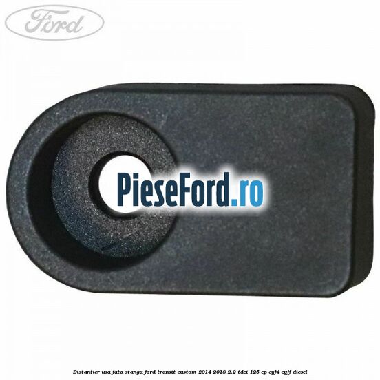 Distantier usa fata stanga Ford Transit Custom 2014-2018 2.2 TDCi 125 cp CYF4, CYFF diesel
