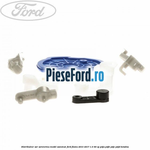 Distribuitor aer aeroterma model automat Ford Fiesta 2013-2017 1.0 80 cp Distribuitor aer aeroterma model automat Ford Fiesta 2013-2017 1.0 80 cp P4JA, P4JB, P4JC, P4JD benzina