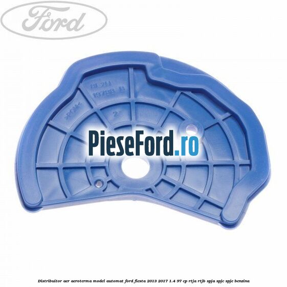 Distribuitor aer aeroterma model automat Ford Fiesta 2013-2017 1.4 97 cp RTJA, RTJB, SPJA, SPJC, SPJE benzina