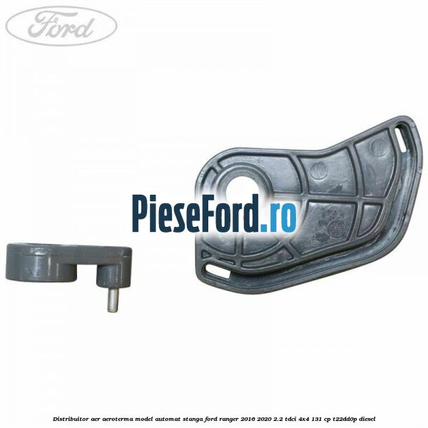 Distribuitor aer aeroterma model automat stanga Ford Ranger 2016-2020 2.2 TDCi 4x4 131 cp T22DD0P diesel