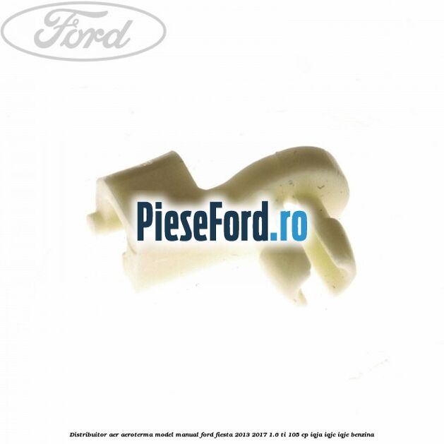 Distribuitor aer aeroterma model manual Ford Fiesta 2013-2017 1.6 Ti 105 cp IQJA, IQJC, IQJE benzina