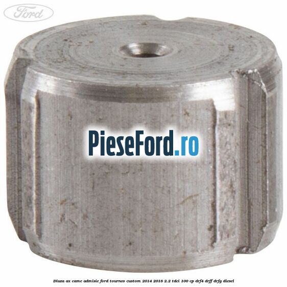 Diuza ax came admisie Ford Tourneo Custom 2014-2018 2.2 TDCi 100 cp DRF4, DRFF, DRFG diesel