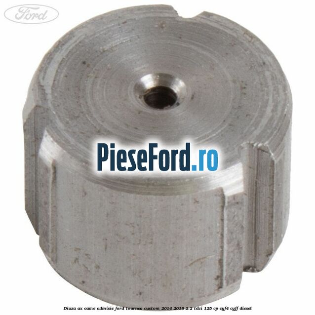 Diuza ax came admisie Ford Tourneo Custom 2014-2018 2.2 TDCi 125 cp CYF4, CYFF diesel