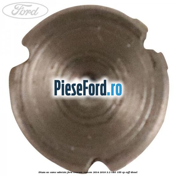 Diuza ax came admisie Ford Tourneo Custom 2014-2018 2.2 TDCi 155 cp CVFF diesel
