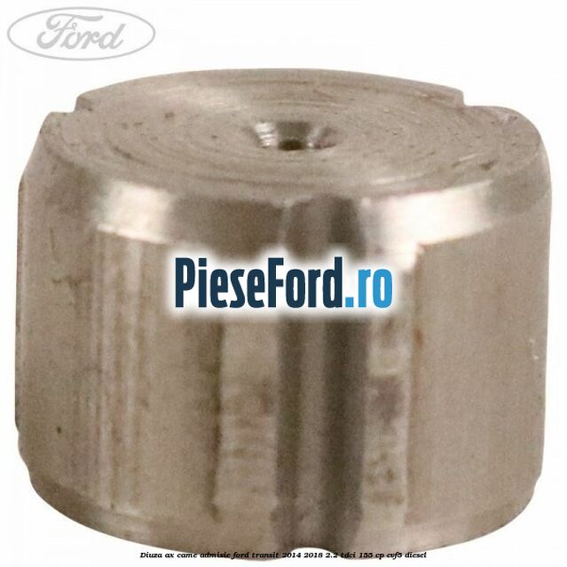 Diuza ax came admisie Ford Transit 2014-2018 2.2 TDCi 155 cp Diuza ax came admisie Ford Transit 2014-2018 2.2 TDCi 155 cp CVF5 diesel