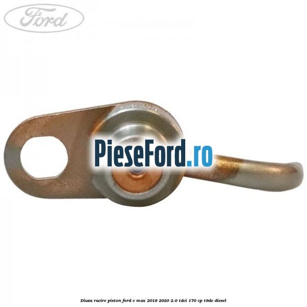 Diuza racire piston Ford C-Max 2016-2020 2.0 TDCi 170 cp T8DE diesel