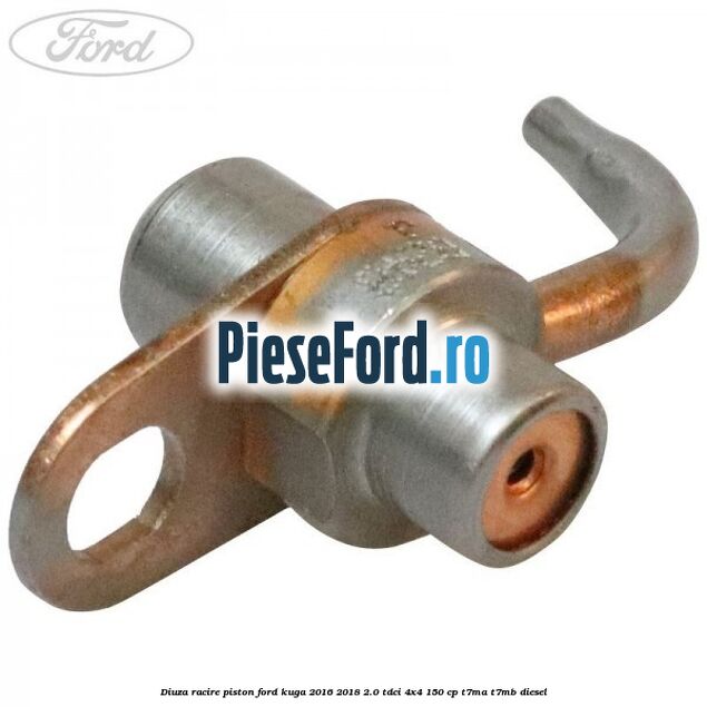 Diuza racire piston Ford Kuga 2016-2018 2.0 TDCi 4x4 150 cp Diuza racire piston Ford Kuga 2016-2018 2.0 TDCi 4x4 150 cp T7MA, T7MB diesel
