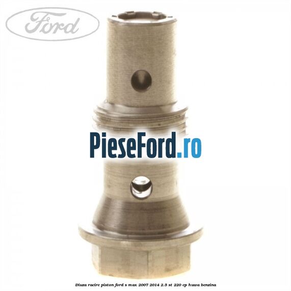 Diuza racire piston Ford S-Max 2007-2014 2.5 ST 220 cp HUWA benzina