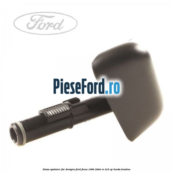 Diuza spalator far dreapta Ford Focus 1998-2004 RS 215 cp HMDA benzina