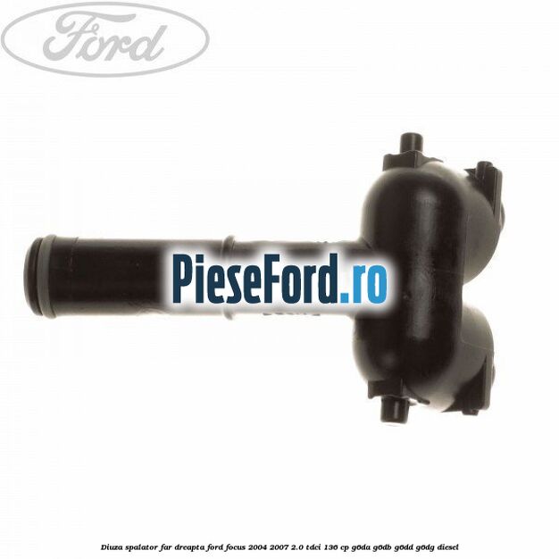 Diuza spalator far dreapta Ford Focus 2004-2007 2.0 TDCi 136 cp G6DA, G6DB, G6DD, G6DG diesel
